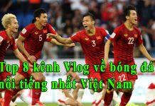 Top 8 vlog về bóng đá nổi tiếng nhất Việt Nam (Nguồn: Internet).