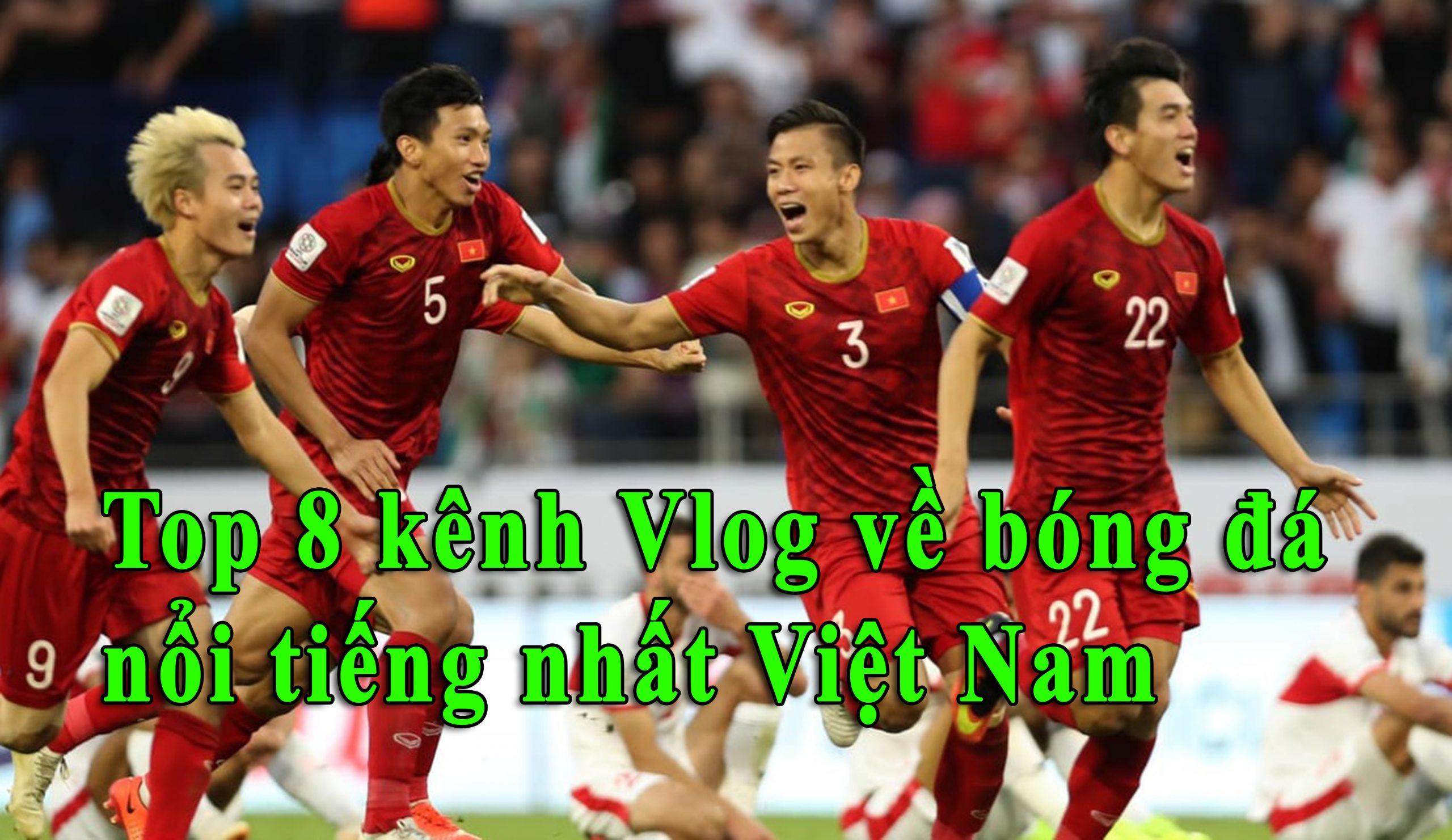 Top 8 Kênh Vlog Về Bóng Đá Nổi Tiếng Nhiều Người Xem Nhất Ở Việt Nam -  Bloganchoi