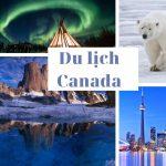 11 địa điểm đẹp ngất ngây ở Canada không thể bỏ lỡ khi đi du lịch