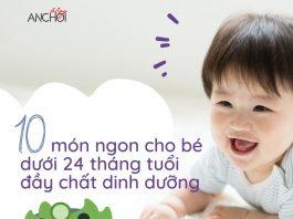 10 món ngon cho bé dưới 24 tháng tuổi đầy chất dinh dưỡng 10 món ngon cho bé dưới 24 tháng tuổi đầy chất dinh dưỡng (Ảnh: BlogAnChoi)