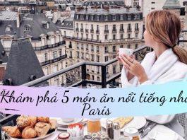 Khám phá 5 món ăn nổi tiếng nhất ở Paris (Nguồn: Internet)