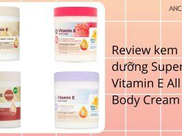 Review kem dưỡng thể Superdrud Vitamin E All Over Body Cream (Nguồn: BlogAnChoi)