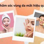 Gợi ý tips chăm sóc vùng da mắt hiệu quả nhất (Nguồn: BlogAnChoi)