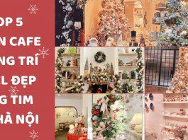 Top 5 quán cafe trang trí Noel đẹp rụng tim tại Hà Nội