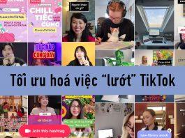 Làm thế nào để tối ưu hoá việc “lướt” TikTok?