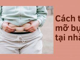 Cách giảm mỡ bụng tại nhà nhanh chóng, hiệu quả, an toàn mà không phải ai cũng biết Cách trị mỡ bụng tại nhà