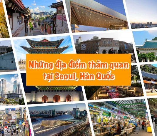 Khám phá những địa điểm tham quan du lịch độc đáo tại Seoul, Hàn Quốc
