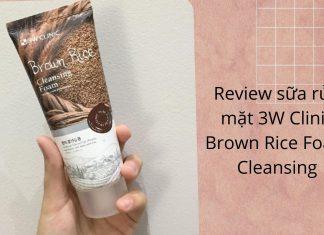 Review sữa rửa mặt 3W Clinic Brown Rice Foam Cleansing làm sạch da hiệu quả (Nguồn: BlogAnChoi)