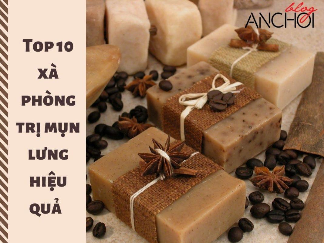 TOP 10 xà phòng trị mụn lưng hiệu quả, được yêu thích nhất hiện nay (Nguồn: BlogAnChoi)