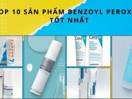 TOP 10 sản phẩm Benzoyl Peroxide trị mụn hiệu quả nhất (Nguồn: BlogAnChoi)