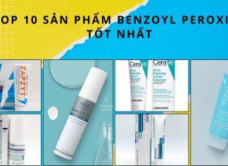 TOP 10 sản phẩm Benzoyl Peroxide trị mụn hiệu quả nhất (Nguồn: BlogAnChoi)