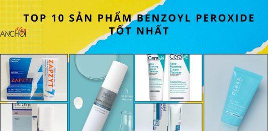 TOP 10 sản phẩm Benzoyl Peroxide trị mụn hiệu quả nhất (Nguồn: BlogAnChoi)