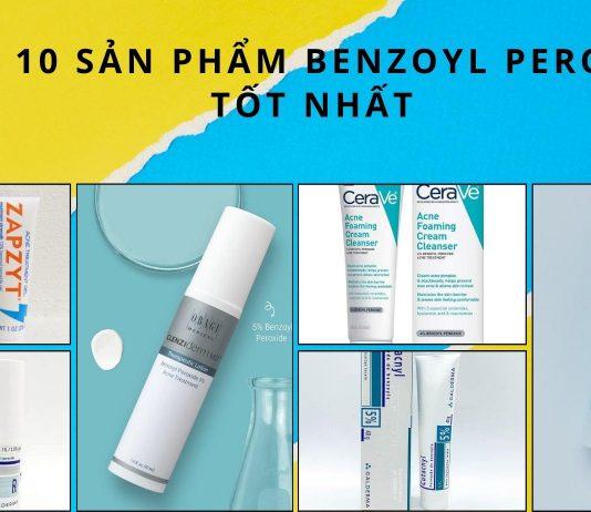 TOP 10 sản phẩm Benzoyl Peroxide trị mụn hiệu quả nhất (Nguồn: BlogAnChoi)