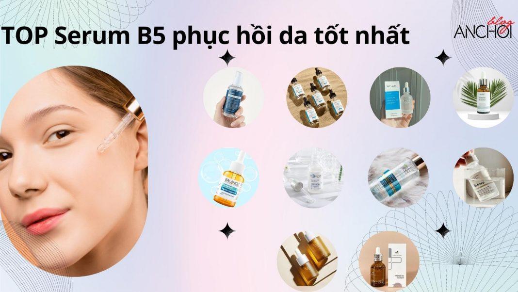 TOP 10 serum B5 phục hồi, dưỡng ẩm da tốt nhất hiện nay (Nguồn: BlogAnChoi)