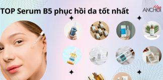 TOP 10 serum B5 phục hồi, dưỡng ẩm da tốt nhất hiện nay (Nguồn: BlogAnChoi)