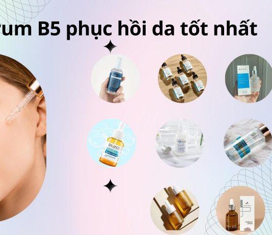 TOP 10 serum B5 phục hồi, dưỡng ẩm da tốt nhất hiện nay (Nguồn: BlogAnChoi)