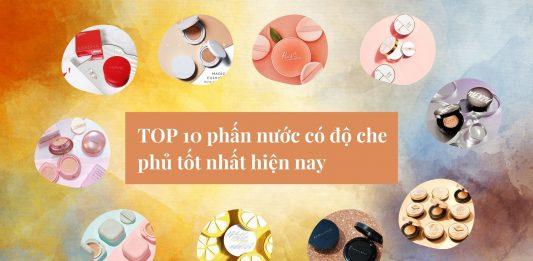 TOP 10 phấn nước có độ che phủ tốt nhất hiện nay