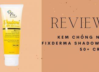 Review kem chống nắng Fixderma Shadow SPF 50+ Cream - finish mỏng nhẹ, thấm nhanh (nguồn: BlogAnChoi)