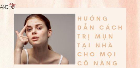 Hướng dẫn cách trị mụn đơn giản và hiệu quả cho mọi cô nàng (nguồn: BlogAnChoi)