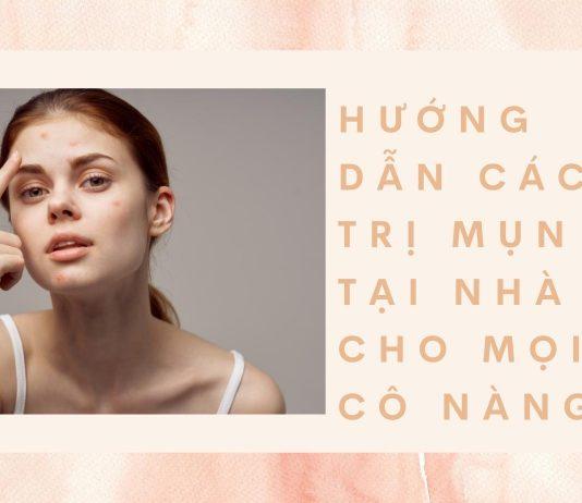 Hướng dẫn cách trị mụn đơn giản và hiệu quả cho mọi cô nàng (nguồn: BlogAnChoi)