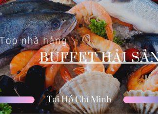 Top 20 nhà hàng buffet hải sản tại Hồ Chí Minh hút khách nhất