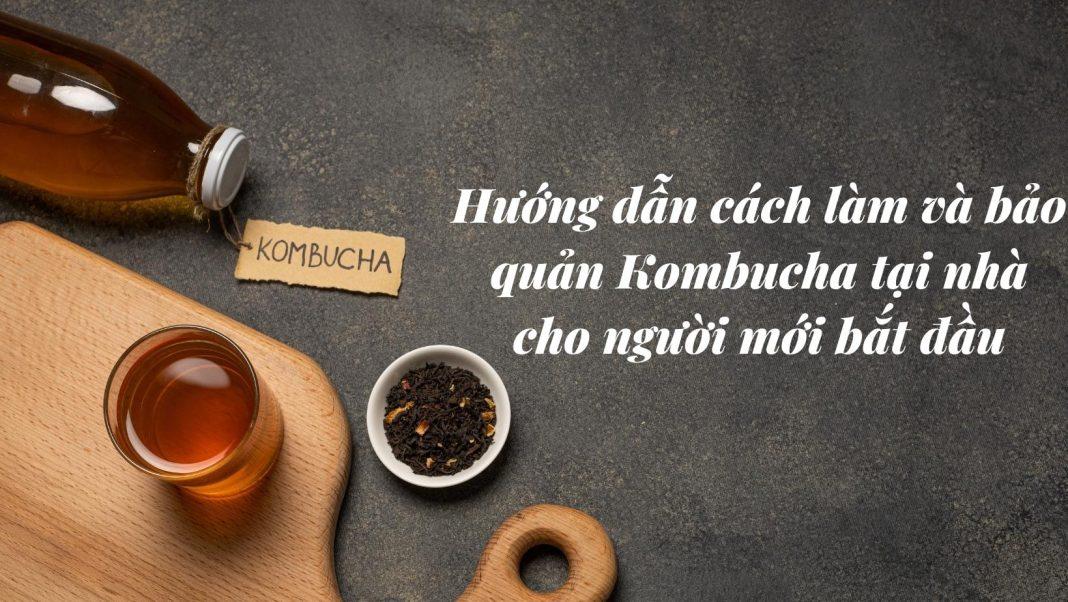 Hướng dẫn cách làm Kombucha đơn giản và nhanh chóng ngay tại nhà (nguồn: BlogAnChoi)