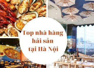 Top 12 nhà hàng hải sản tươi ngon nổi tiếng nhất tại Hà Nội