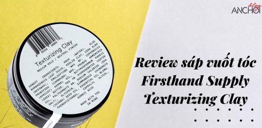 Review sáp vuốt tóc Firsthand Supply Texturizing Clay - giải pháp hoàn hảo cho mái tóc của các bạn nam (nguồn: BlogAnChoi)