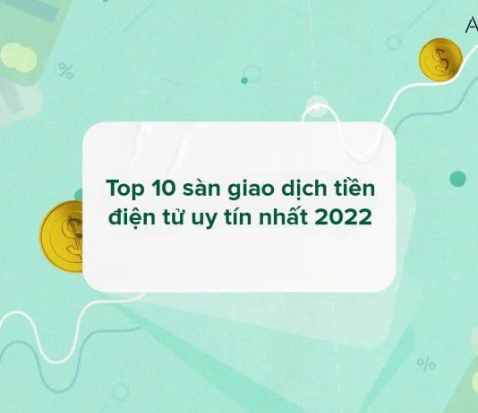 Top 10 sàn giao dịch tiền điện tử uy tín nhất 2022