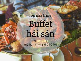 Top 12 nhà hàng buffet hải sản tại Đà Nẵng mà bạn không thể bỏ lỡ