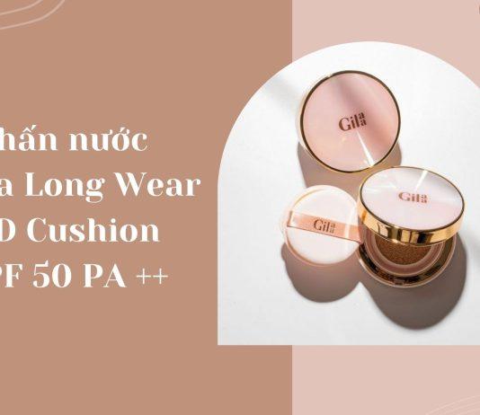 Review phấn nước Cushion Gilaa bán chạy Top 1 trên Shopee Mall: có thật sự tốt không? Long Wear DD Cushion