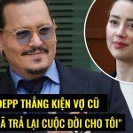 Sau 6 năm bị phỉ báng, cuối cùng Johnny Depp đã thắng kiện Amber Heard