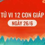 Xem tử vi hàng ngày 12 con giáp, tử vi hôm nay ngày 26/6/2022