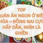 10 địa điểm ăn ngon nhất định phải thử khi đến Biên Hòa (Nguồn: Internet).