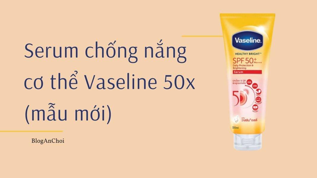 Review Serum chống nắng Vaseline 50x