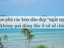 Du lịch Thái Lan: Khám phá 6 hòn đảo đẹp ngất ngây nhưng không quá đông đúc ở xứ sở chùa Vàng Du lịch Thái Lan: Khám phá 6 hòn đảo đẹp “ngất ngây” nhưng không quá đông đúc ở xứ sở chùa Vàng