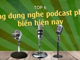 Top 6 ứng dụng nghe podcast phổ biến hiện nay