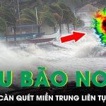 Cận cảnh siêu bão Noru: Cơn bão số 4 đổ bộ miền Trung, càn quét Quảng Nam-Huế