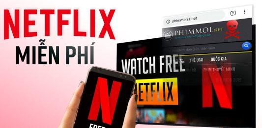 Hướng dẫn dùng Netflix MIỄN PHÍ để xem phim hay bản quyền