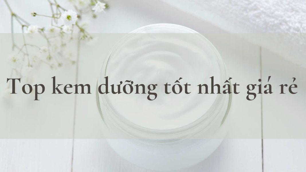 top kem dưỡng da mặt tốt nhất giá rẻ