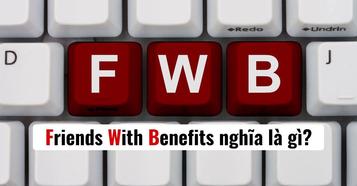 FWB Friend With Benefit là gì? 10 nguyên tắc để có mối quan hệ FWB