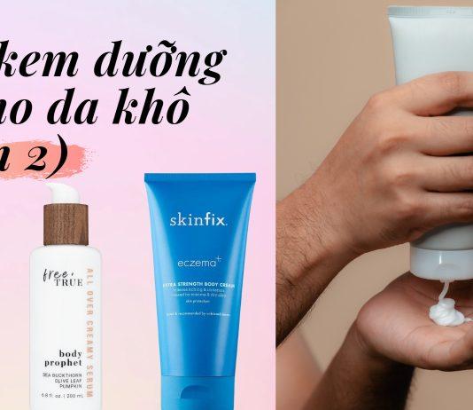 TOP 20 kem dưỡng thể tốt nhất cho da khô trong năm 2022 (Phần 2) TOP kem dưỡng thể cho da khô phần 2 (nguồn: BlogAnChoi)
