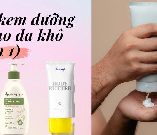 TOP kem dưỡng thể cho da khô phần 1 (nguồn: BlogAnChoi)