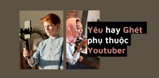 Yêu hay Ghét phụ thuộc Youtuber