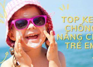 Top 10 kem chống nắng cho trẻ em được ưa chuộng nhất hiện nay