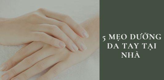 5 mẹo dưỡng da tay tại nhà, thử ngay