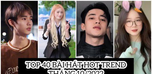 TOP 40 bài nhạc Tiktok Việt Nam hot trend nhất tháng 10/2022