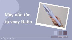 Review máy uốn tóc tự xoay Ion Âm Halio instaCurl Premium- tuyệt chiêu tạo kiểu đỉnh như tại salon