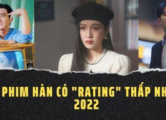 6 phim truyền hình Hàn Quốc có rating thấp nhất năm 2022.