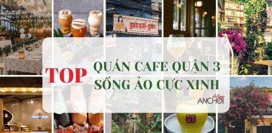 Top 15 quán cafe quận 3 cực lung linh, sống ảo xinh hết nấc!